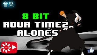 8 BIT AQUA TIMEZ  ALONES