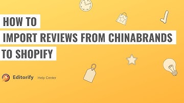 How to import reviews from Chinabrands to shopify using Editorify