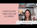 Meditacin para soltar el miedo