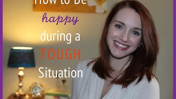 How to be Happy During a Tough Situation