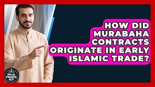 How Did Murabaha Contracts Originate In Early Islamic Trade? - Halal Finance Guy