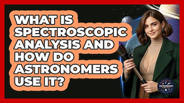 What Is Spectroscopic Analysis And How Do Astronomers Use It? - Astronomy Made Simple