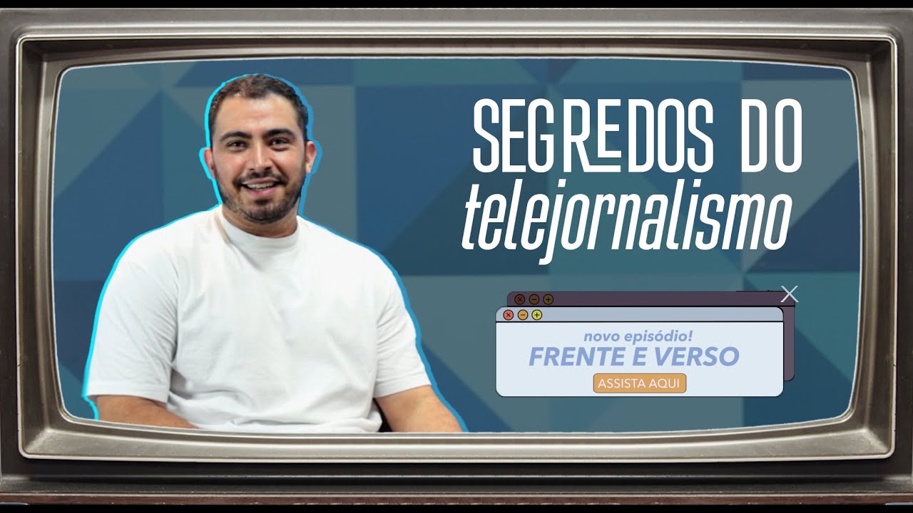 Segredos do Telejornalismo | Frente & Verso