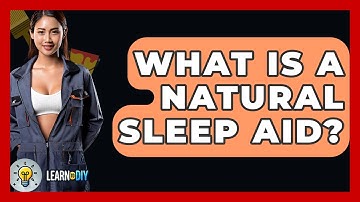 What Is A Natural Sleep Aid? - LearnToDIY360.com