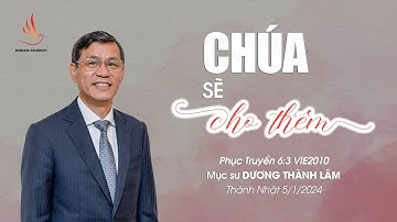 CHÚA SẼ CHO THÊM | Mục sư Dương Thành Lâm | THÁNH NHẬT 5/1/2025