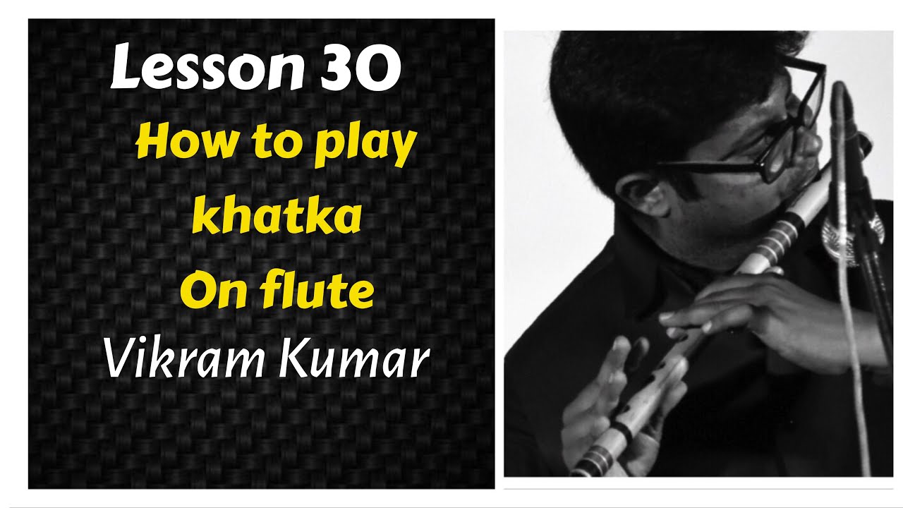 Lesson 30 | How to play Khatka on flute | Ornamentation of flute | Khatka | Vikram Kumar