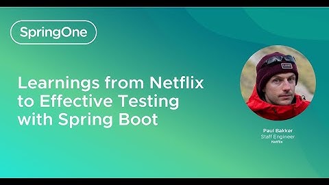 Learnings From Netflix To Effective Testing With Spring Boot (SpringOne 2024)