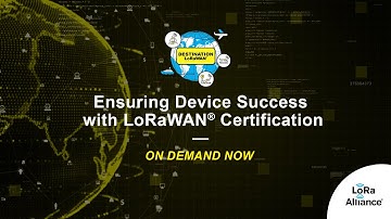 Destination LoRaWAN: Ensuring Device Success with LoRaWAN Certification