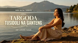 TARGODA TU SIDOLI NA GANTENG - LAGU BATAK TERBARU(Official vidio lirik) 