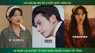 Review Phim 2024: Cô Gái Bị Mẹ Kế Cướp Mất Hôn Sự. Ai Ngờ Lại Được Tỉ Phú Giàu Nhất Làng Tỏ Tình