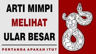 Arti Mimpi Melihat Ular Besar