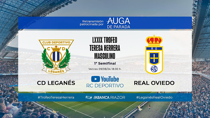 LXXIX TERESA HERRERA CD LEGANÉS - REAL OVIEDO |#DeporXira 24-25 |OFRECIDA POR AUGA DE PARADA