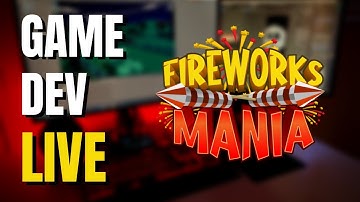 Chill Stream | Fireworks Mania | Unity Game Development | LIVE STREAM