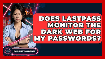 Does LastPass Monitor The Dark Web For My Passwords? - Emerging Tech Insider