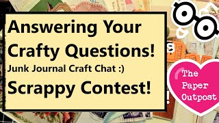 Answering Your Crafty Questions! Junk Journal Craft Chat! Scrappy Contest Winner! The Paper Outpost!