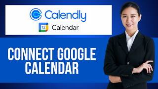 How to Connect Google Calendar with Calendly — Step by Step Calendly Tutorial