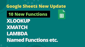 10 New Functions XLOOKUP, XMATCH, LAMBDA, Named Functions in Google Sheets: New update