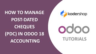 How to Manage Post-Dated Cheques (PDC) in Odoo 18 Accounting | Odoo 18 Accounting Tutorials