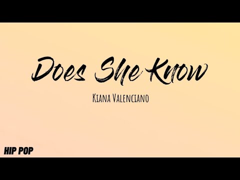 Does she know | Kiana Valenciano