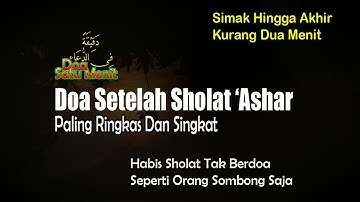 DOA SATU MENIT - DOA SETELAH SHOLAT ASHAR AGAR DIAMPUNI ALLAH DAN SELAMAT DUNIA AKHIRAT