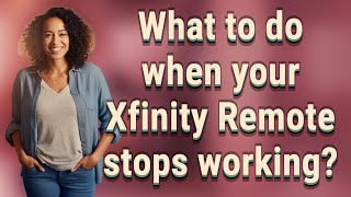 What to do when your Xfinity Remote stops working