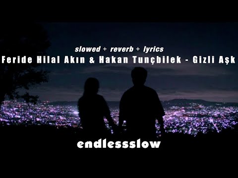 Feride Hilal Akın & Hakan Tunçbilek - Gizli Aşk / slowed + reverb + lyrics