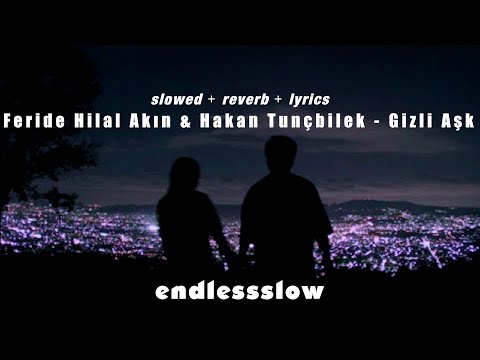 Feride Hilal Akın Hakan Tunçbilek Gizli Aşk Slowed Reverb Lyrics