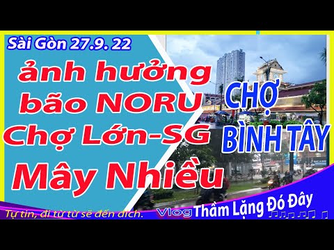 Video #788: Ảnh Hưởng Bão NORU-Khu vực CHỢ LỚN -Sài Gòn Mây... - youtube