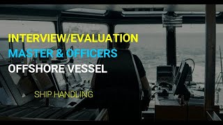(PART 5)Master and Officers Interview/Evaluation "Boat Handling" Offshore Vessel