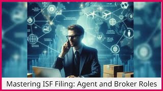 Mastering ISF Filing: Agent and Broker Roles