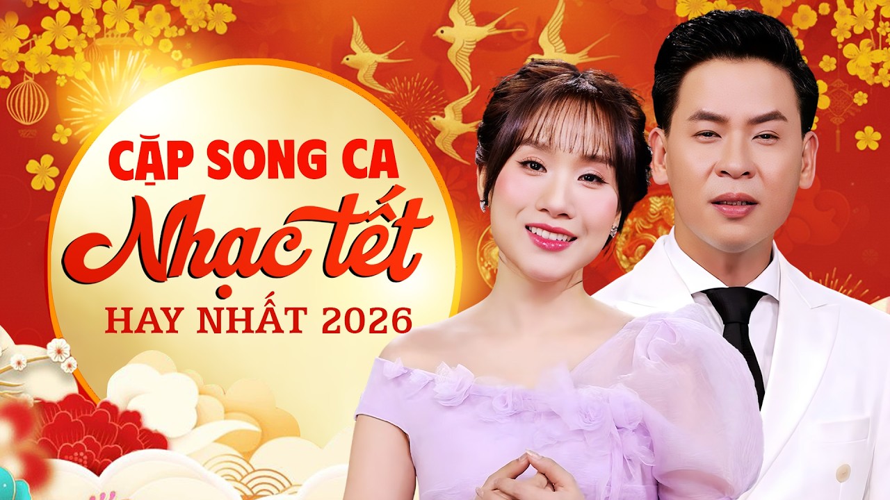 Cặp Song Ca Nhạc Tết Hay Nhất 2026 – Hai Giọng Ca Hòa Quyện Khiến Không Gian Xuân Bừng Sáng