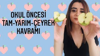 TAM YARIM ÇEYREK KAVRAMI. OKUL ÖNCESİ