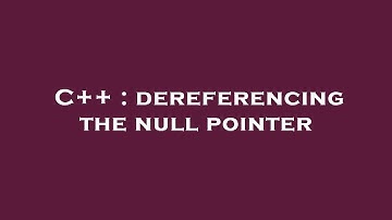 C++ : dereferencing the null pointer