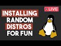 Installing Random Linux Distros - Live!