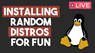 Installing Random Linux Distros - Live!