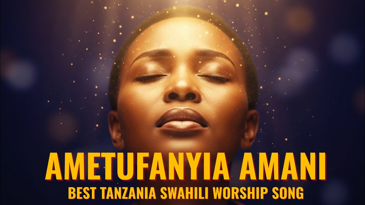 AMETUFANYIA AMANI | Powerful Swahili Worship Song of Peace