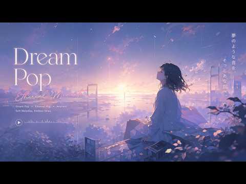 Dream Pop Ambient Journey | 1 Hour of Ethereal Soundscapes for Relaxation, Focus & Daydreaming