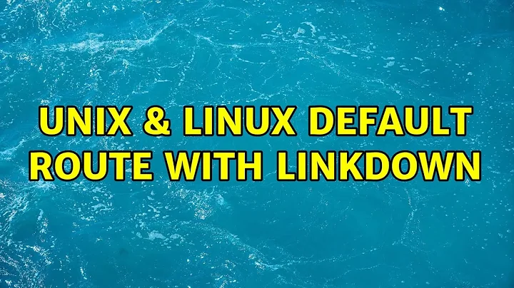 Unix & Linux: default route with linkdown (2 Solutions!!)