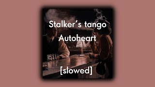 Autoheart-Stalker's Tango [Slowed]