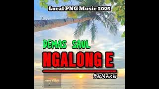 NGALONG E [REMAKE] - Demas Saul (2025 Latest PNG Music) 🌴🇵🇬🎶