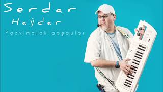 Serdar Haýdar Ýazylmajak Goşgular
