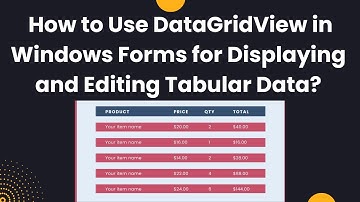 How to Use DataGridView in Windows Forms for Displaying and Editing Tabular Data?