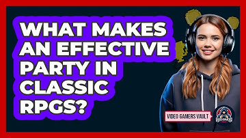 What Makes An Effective Party In Classic RPGs? - Video Gamers Vault
