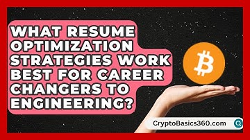 What Resume Optimization Strategies Work Best for Career Changers to Engineering?