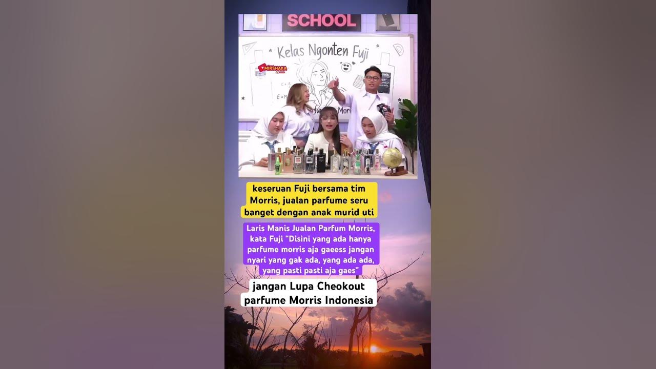 “Jangan Cari yang gak ada, yang pasti pasti aja gaesss kayak parfume morris”kata Fuji