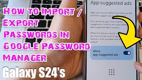 Galaxy S24/S24+/Ultra: How to Import/Export Passwords In Google Password Manager