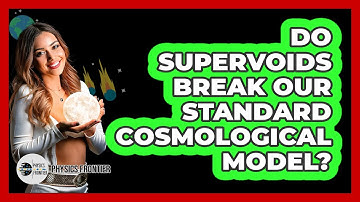 Do Supervoids Break Our Standard Cosmological Model? - Physics Frontier