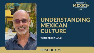 Episode 71   Understanding Mexican Culture: Key Considerations for Future Expats