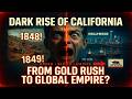 The Dark Rise of California: From Gold Rush to Global Empire