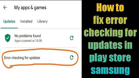 How to fix error checking for updates in play store samsung